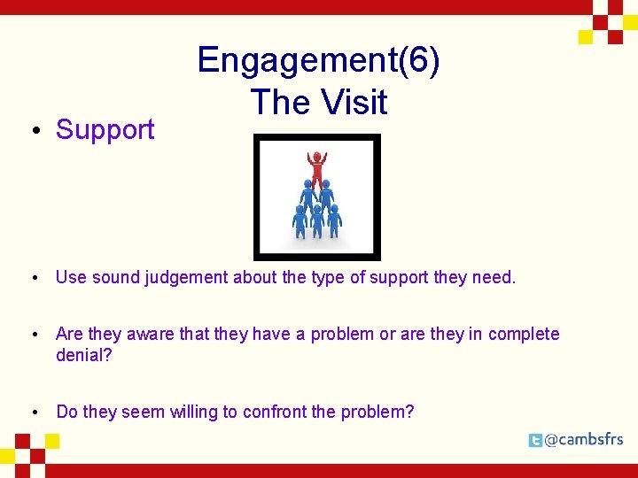  • Support Engagement(6) The Visit • Use sound judgement about the type of