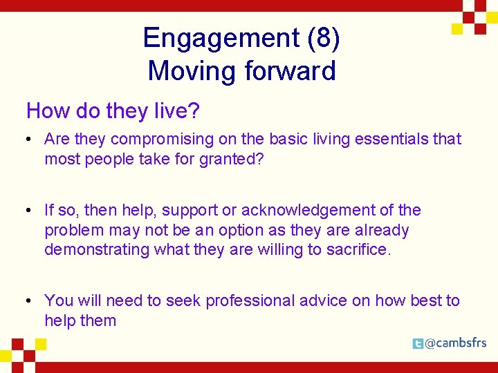 Engagement (8) Moving forward How do they live? • Are they compromising on the