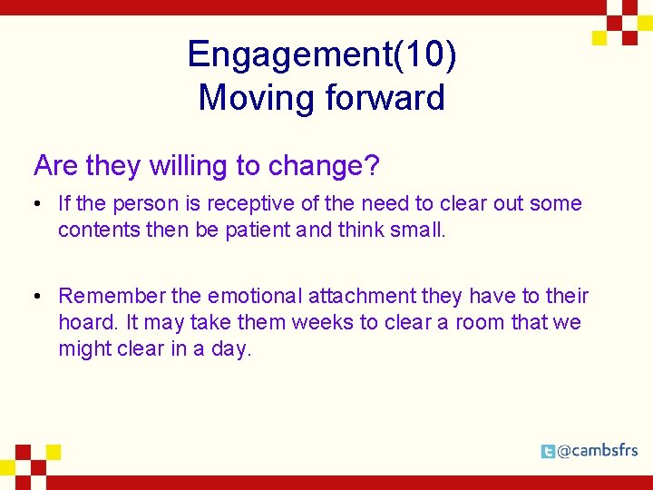 Engagement(10) Moving forward Are they willing to change? • If the person is receptive