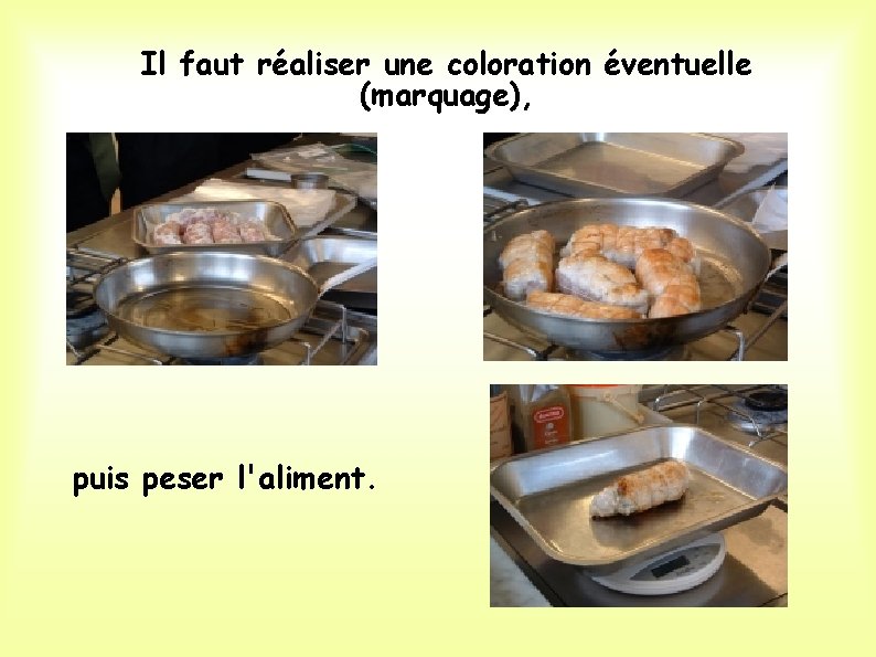 Il faut réaliser une coloration éventuelle (marquage), puis peser l'aliment. 