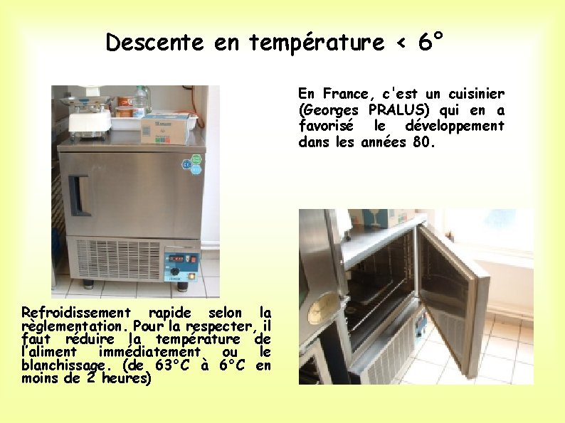 Descente en température < 6° En France, c'est un cuisinier (Georges PRALUS) qui en