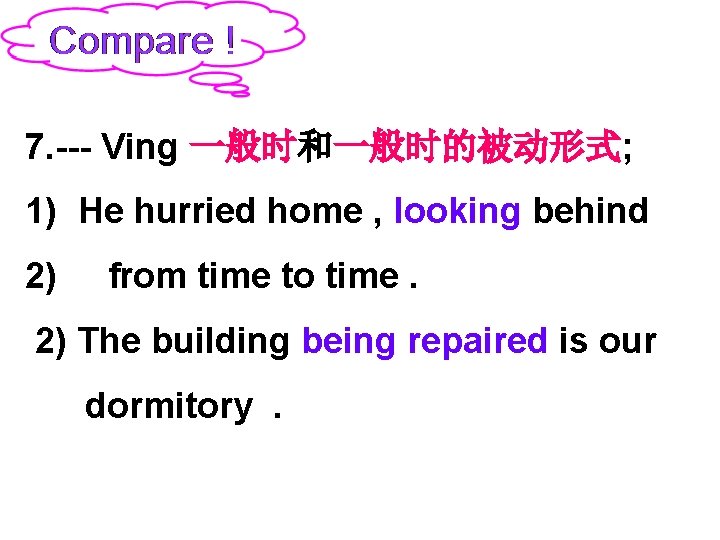 7. --- Ving 一般时和一般时的被动形式; 1) He hurried home , looking behind 2) from time