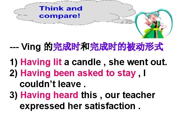 --- Ving 的完成时和完成时的被动形式 1) Having lit a candle , she went out. 2) Having