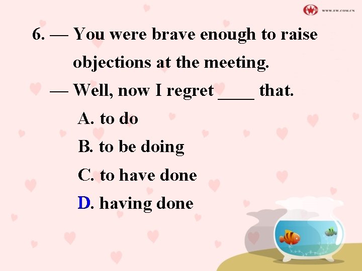6. — You were brave enough to raise objections at the meeting. — Well,