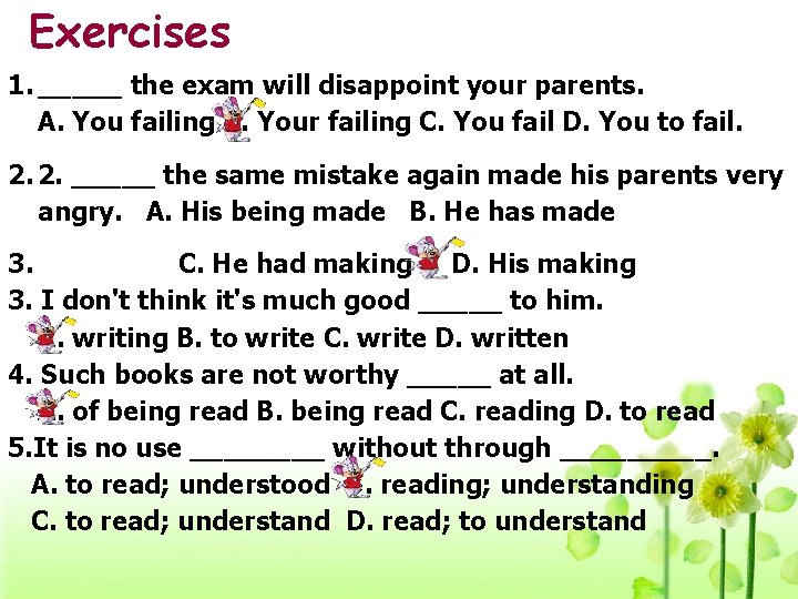 Exercises 1. _____ the exam will disappoint your parents. A. You failing B. Your