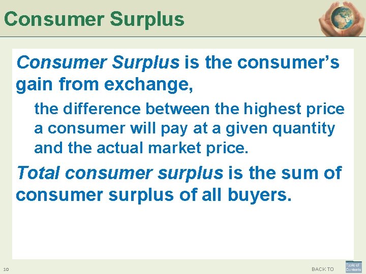 Consumer Surplus is the consumer’s gain from exchange, the difference between the highest price