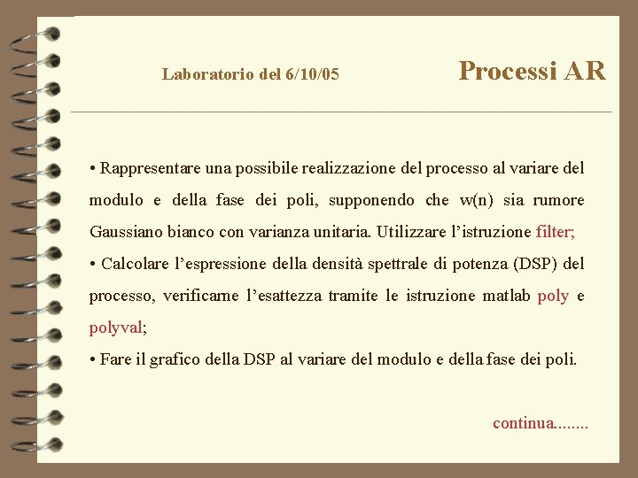 Laboratorio del 6/10/05 Processi AR • Rappresentare una possibile realizzazione del processo al variare
