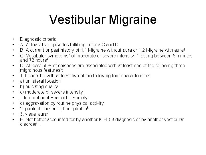 Vestibular Migraine • • • • Diagnostic criteria: A. At least five episodes fulfilling