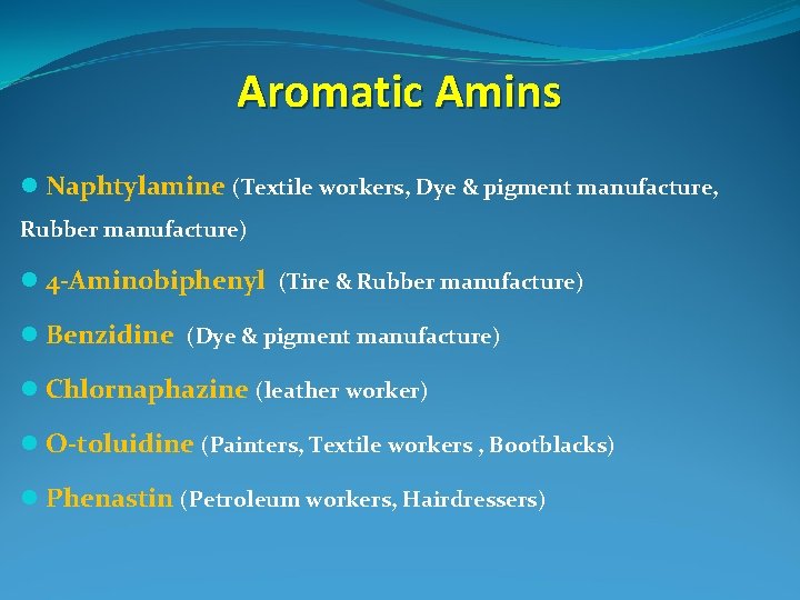 Aromatic Amins l Naphtylamine (Textile workers, Dye & pigment manufacture, Rubber manufacture) l 4