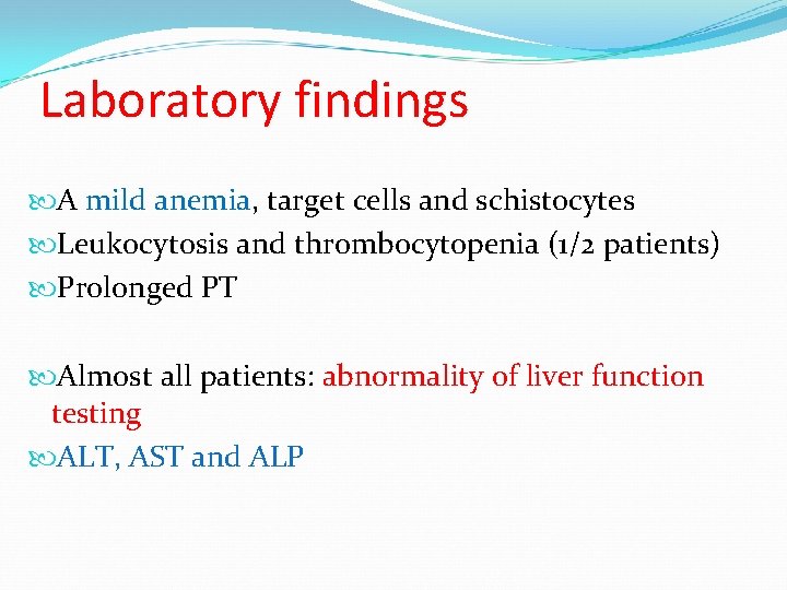 Laboratory findings A mild anemia, target cells and schistocytes Leukocytosis and thrombocytopenia (1/2 patients)