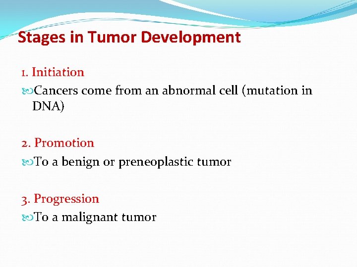 Stages in Tumor Development 1. Initiation Cancers come from an abnormal cell (mutation in