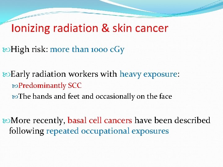 Ionizing radiation & skin cancer High risk: more than 1000 c. Gy Early radiation
