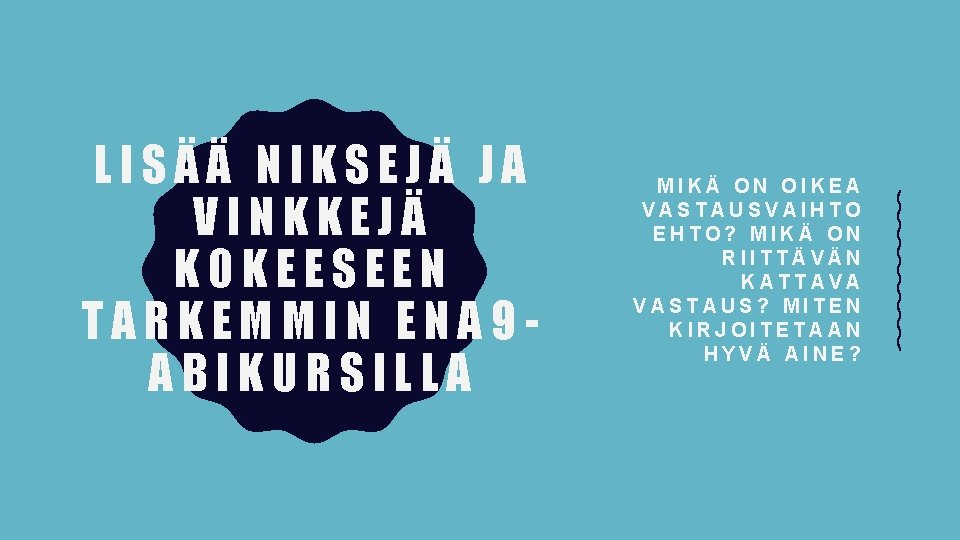 LISÄÄ NIKSEJÄ JA VINKKEJÄ KOKEESEEN TARKEMMIN ENA 9 ABIKURSILLA MIKÄ ON OIKEA VASTAUSVAIHTO EHTO?