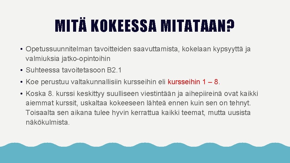 MITÄ KOKEESSA MITATAAN? • Opetussuunnitelman tavoitteiden saavuttamista, kokelaan kypsyyttä ja valmiuksia jatko-opintoihin • Suhteessa