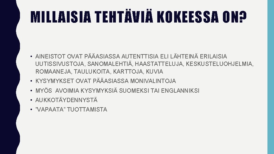 MILLAISIA TEHTÄVIÄ KOKEESSA ON? • AINEISTOT OVAT PÄÄASIASSA AUTENTTISIA ELI LÄHTEINÄ ERILAISIA UUTISSIVUSTOJA, SANOMALEHTIÄ,