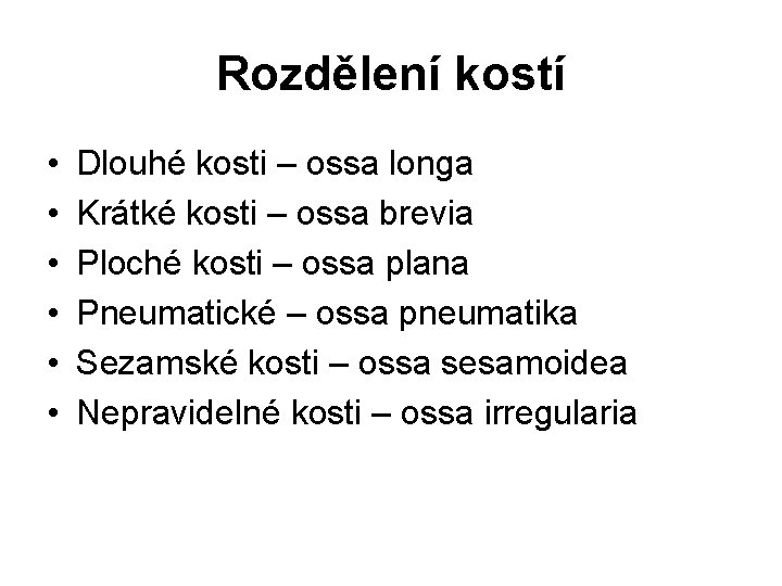 Rozdělení kostí • • • Dlouhé kosti – ossa longa Krátké kosti – ossa