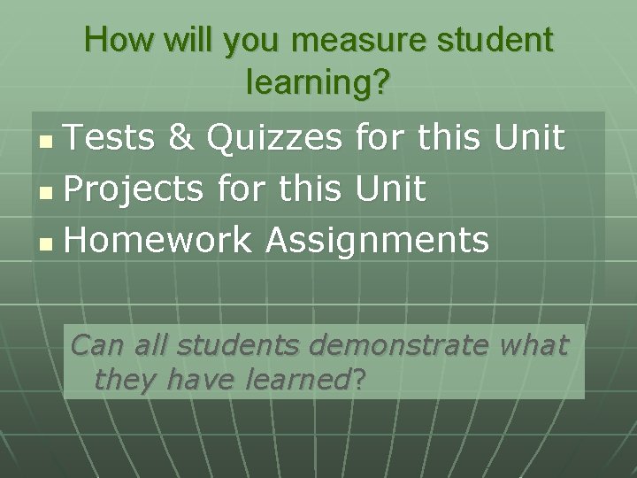 How will you measure student learning? Tests & Quizzes for this Unit n Projects