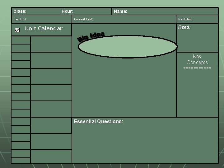 Class: Hour: Last Unit: Name: Current Unit: Next Unit: Read: Unit Calendar Key Concepts