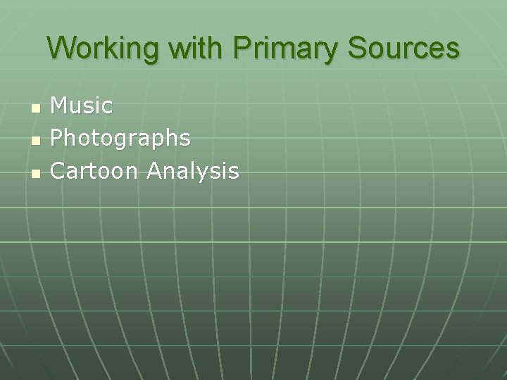 Working with Primary Sources n n n Music Photographs Cartoon Analysis 