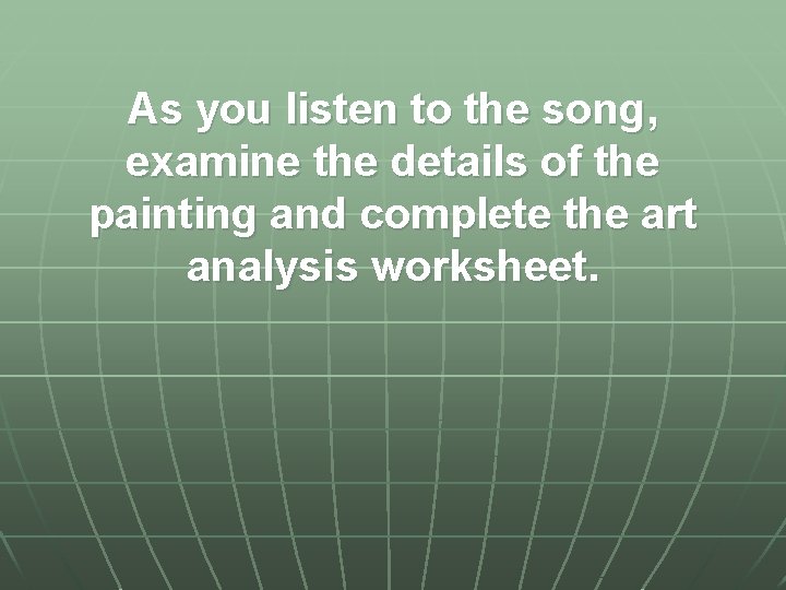 As you listen to the song, examine the details of the painting and complete