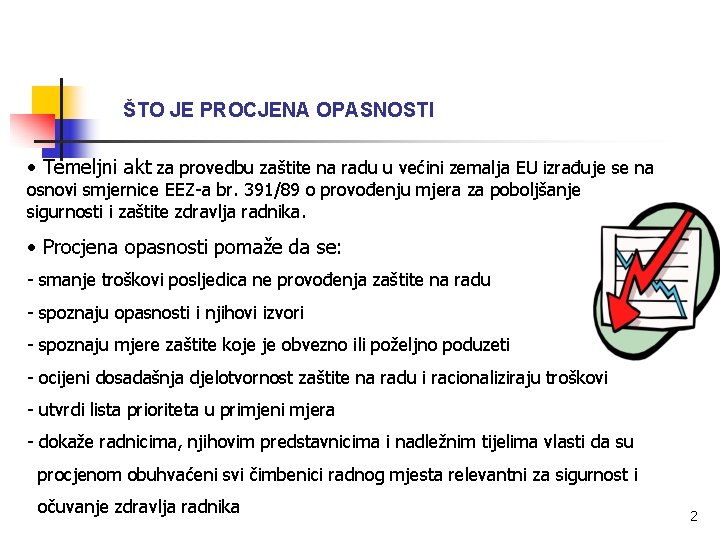 ŠTO JE PROCJENA OPASNOSTI • Temeljni akt za provedbu zaštite na radu u većini