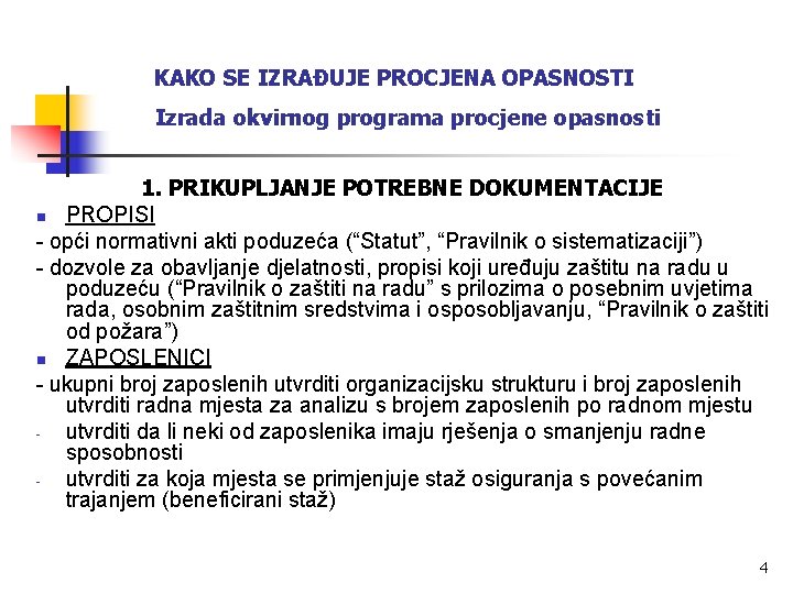 KAKO SE IZRAĐUJE PROCJENA OPASNOSTI Izrada okvirnog programa procjene opasnosti 1. PRIKUPLJANJE POTREBNE DOKUMENTACIJE