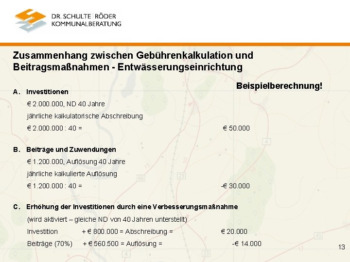 Zusammenhang zwischen Gebührenkalkulation und Beitragsmaßnahmen - Entwässerungseinrichtung Beispielberechnung! A. Investitionen € 2. 000, ND