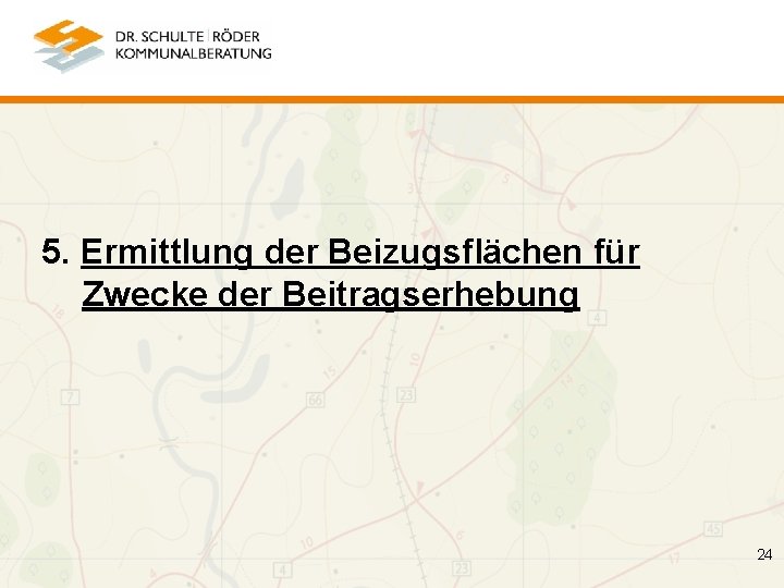 5. Ermittlung der Beizugsflächen für Zwecke der Beitragserhebung 24 