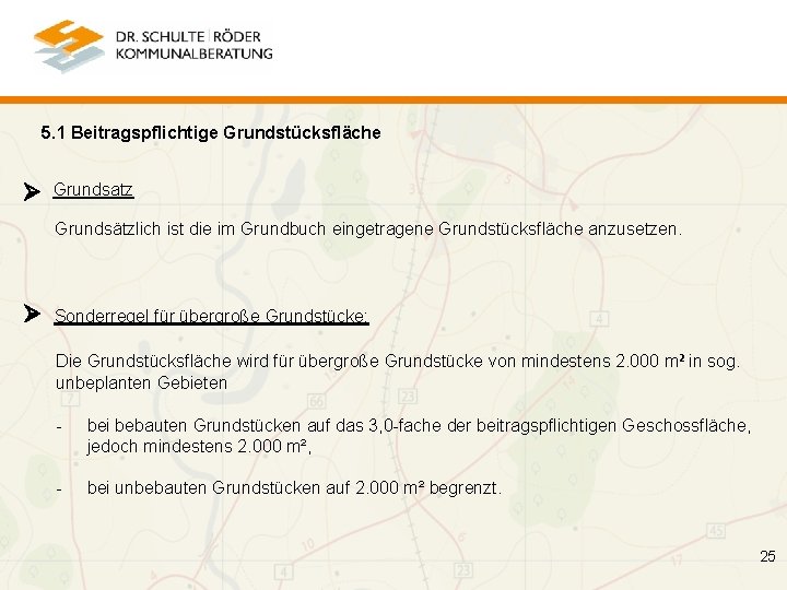 5. 1 Beitragspflichtige Grundstücksfläche Grundsatz Grundsätzlich ist die im Grundbuch eingetragene Grundstücksfläche anzusetzen. Sonderregel