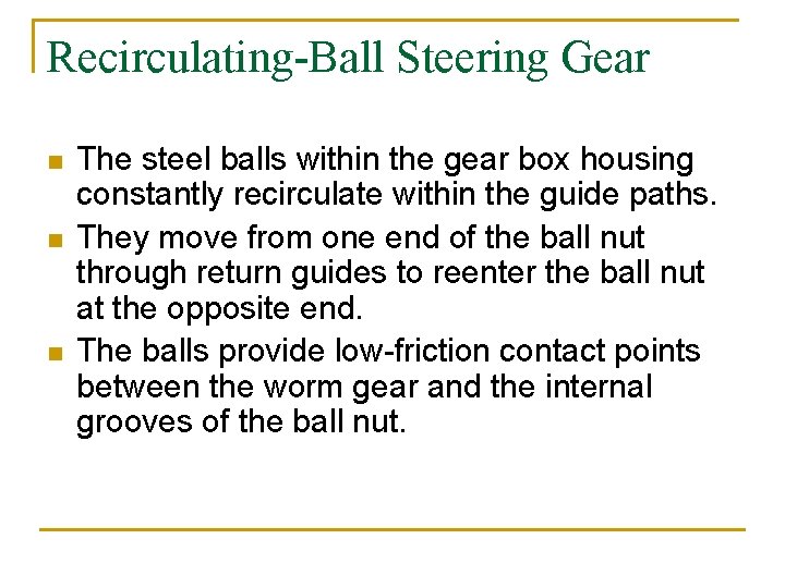 Recirculating-Ball Steering Gear n n n The steel balls within the gear box housing