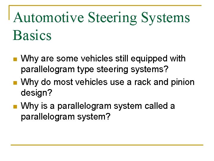 Automotive Steering Systems Basics n n n Why are some vehicles still equipped with