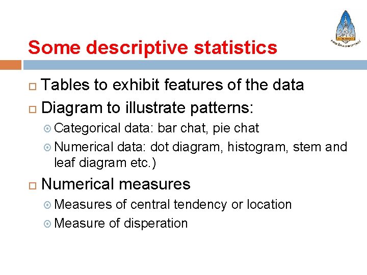 Some descriptive statistics Tables to exhibit features of the data Diagram to illustrate patterns: