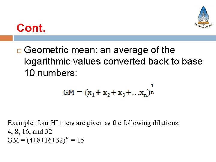 Cont. Geometric mean: an average of the logarithmic values converted back to base 10