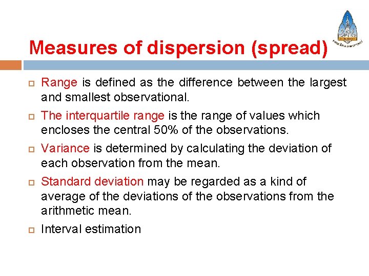 Measures of dispersion (spread) Range is defined as the difference between the largest and