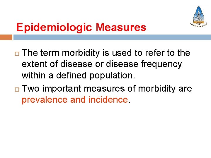 Epidemiologic Measures The term morbidity is used to refer to the extent of disease