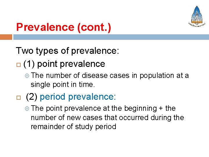 Prevalence (cont. ) Two types of prevalence: (1) point prevalence The number of disease