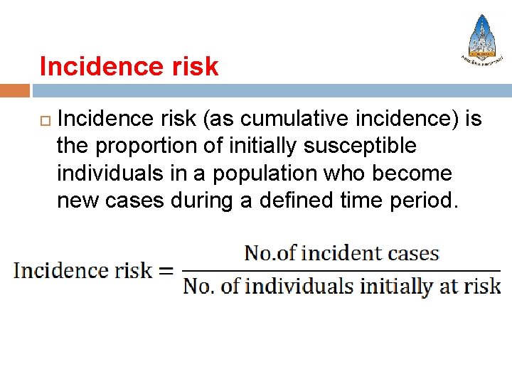Incidence risk (as cumulative incidence) is the proportion of initially susceptible individuals in a