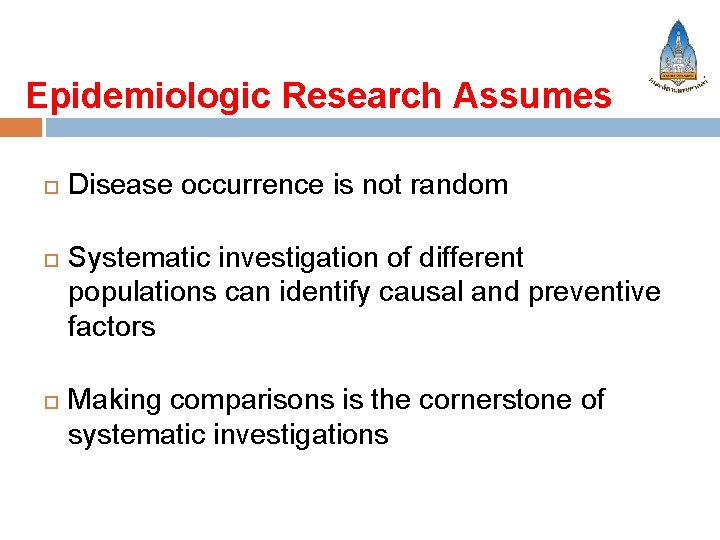 Epidemiologic Research Assumes Disease occurrence is not random Systematic investigation of different populations can