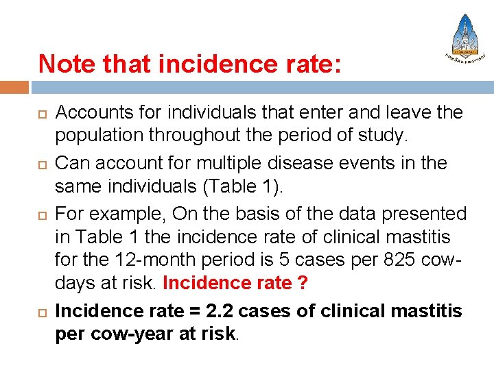 Note that incidence rate: Accounts for individuals that enter and leave the population throughout