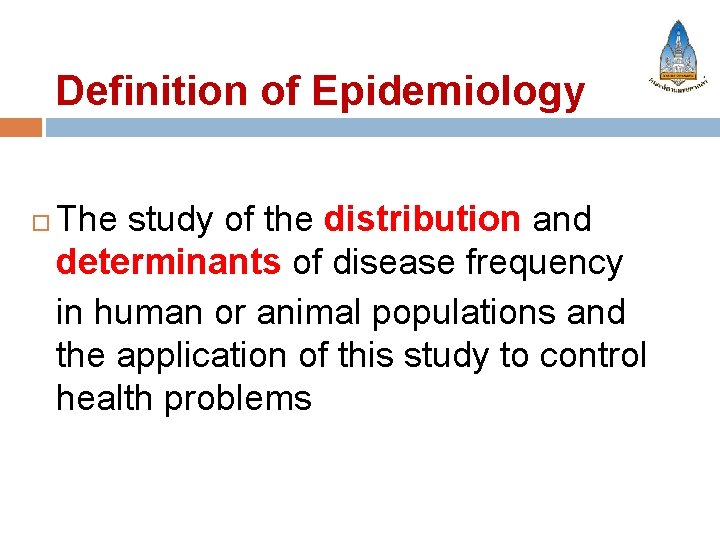 Definition of Epidemiology The study of the distribution and determinants of disease frequency in