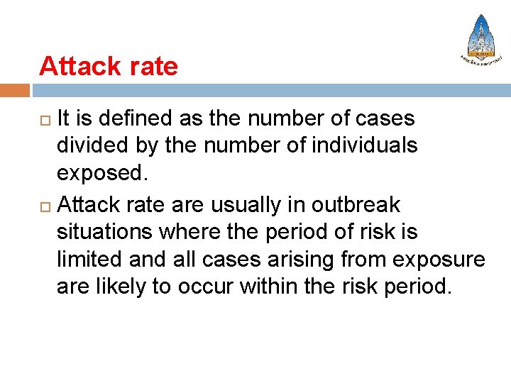 Attack rate It is defined as the number of cases divided by the number