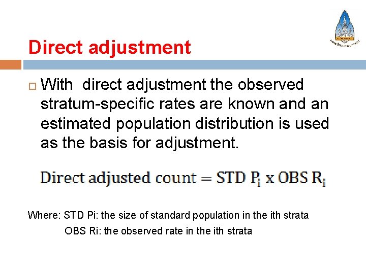 Direct adjustment With direct adjustment the observed stratum-specific rates are known and an estimated