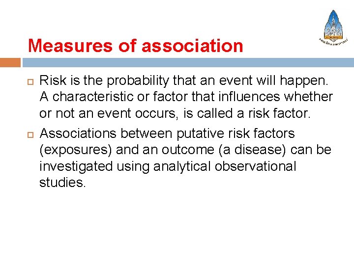 Measures of association Risk is the probability that an event will happen. A characteristic