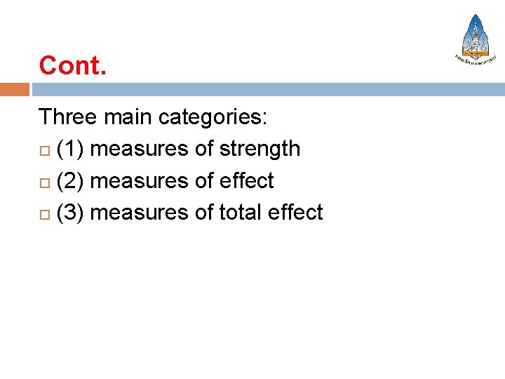 Cont. Three main categories: (1) measures of strength (2) measures of effect (3) measures