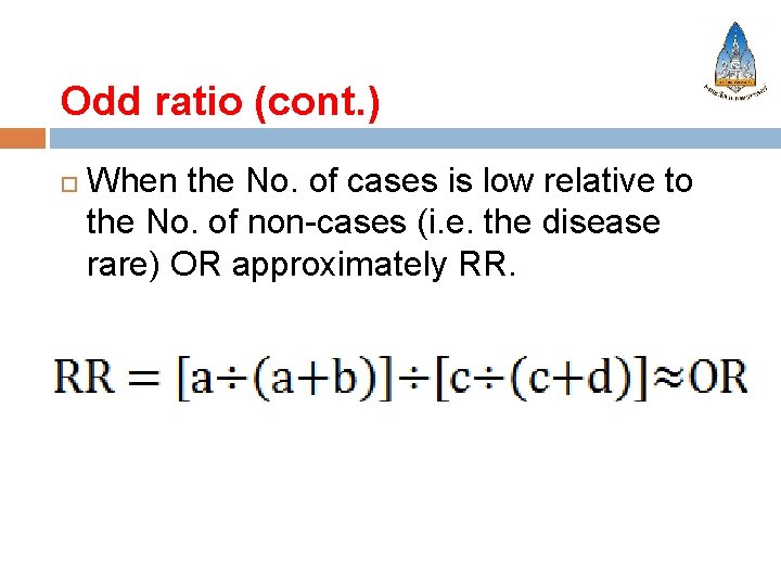Odd ratio (cont. ) When the No. of cases is low relative to the