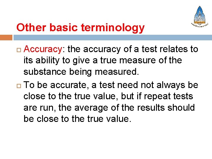 Other basic terminology Accuracy: the accuracy of a test relates to its ability to