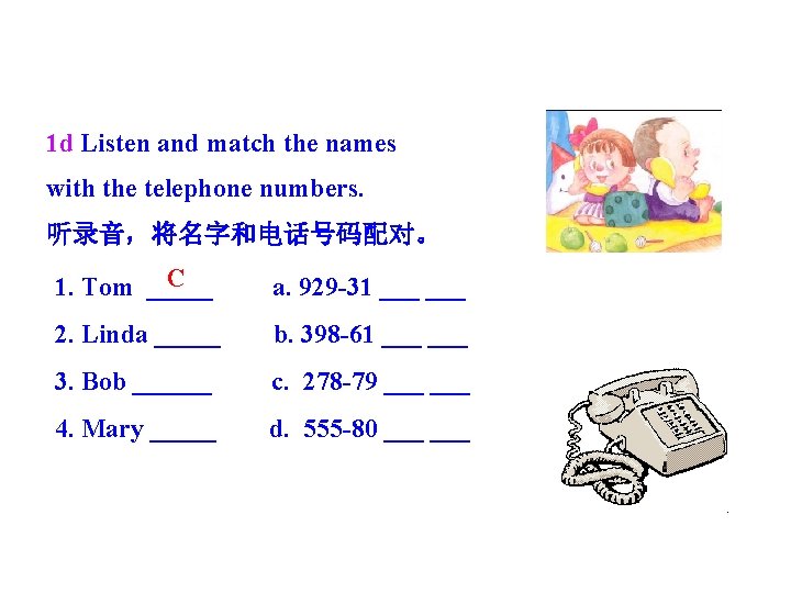 1 d Listen and match the names with the telephone numbers. 听录音，将名字和电话号码配对。 C 1.