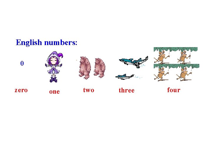 English numbers: 0 zero one two three four 