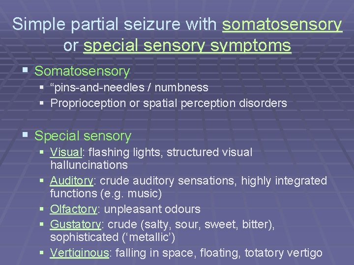 Simple partial seizure with somatosensory or special sensory symptoms § Somatosensory § “pins-and-needles /