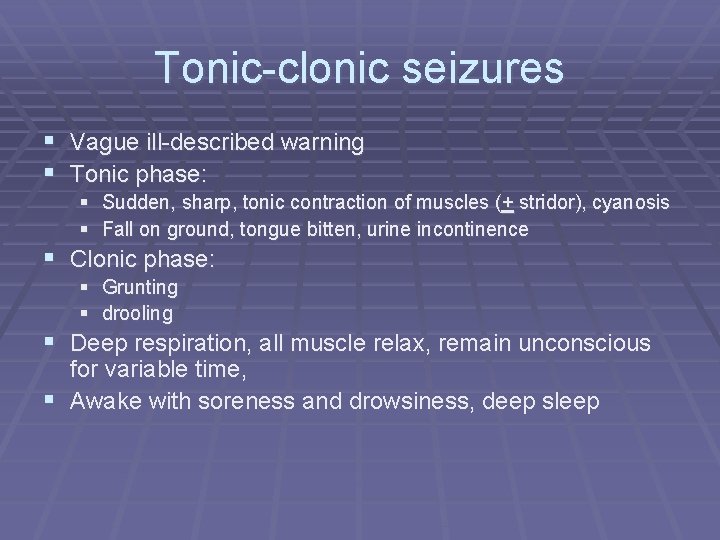 Tonic-clonic seizures § Vague ill-described warning § Tonic phase: § Sudden, sharp, tonic contraction